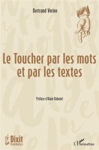 Le toucher par les mots et par les textes - Verine Bertrand - Rabatel Alain