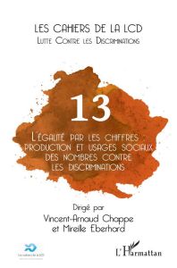 Les cahiers de la LCD N° 13 : L'égalité par les chiffres : production et usages sociaux des nombres - Chappe Vincent-Arnaud - Eberhard Mireille
