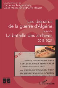 Les disparus de la guerre d'Algérie suivi de La bataille des archives 2018-2021 - Teitgen-Colly Catherine - Manceron Gilles - Mansat