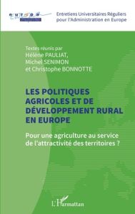 Les politiques agricoles et de développement rural en Europe. Pour une agriculture au service de l'a - Pauliat Hélène - Senimon Michel - Bonnotte Christo