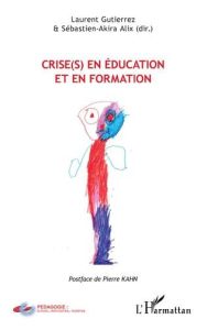 Crise(s) en éducation et en formation - Gutierrez Laurent - Alix Sébastien-Akira - Kahn Pi
