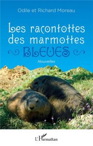 Les racontottes des marmottes bleues - Moreau Richard - Moreau Odile