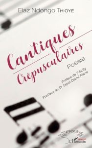 Cantiques crépusculaires - Thioye Elaz Ndongo - Sy P.M. - Niane Seydi Diamil