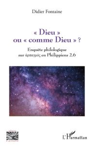 « Dieu » ou « comme Dieu » ?. Enquête philologique sur harpagmos en Philippiens 2.6 - Fontaine Didier