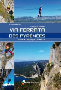 Les plus belles via ferrata des Pyrénées. France-Espagne-Andorre - Mateo Bruno
