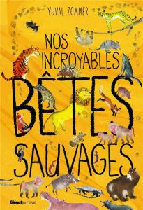 Nos incroyables bêtes sauvages - Zommer Yuval - Taylor Barbara - Destephen Catherin