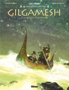 La sagesse des mythes : Gilgamesh Tome 3 : La quête de l'immortalité - Bruneau Clotilde - Taranzano Pierre - Ferry Luc