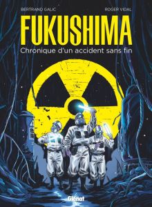 Fukushima. Chronique d'un accident sans fin - Galic Bertrand - Vidal Roger - G Christina - Blond