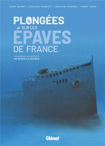 Plongées sur les épaves de France. 113 sites illustrés - Brichet Olivier - Maurette Jean-Louis - Moriceau C