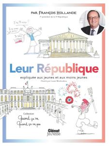 Leur République expliquée aux jeunes et aux moins jeunes - Hollande François - Monloubou Laure