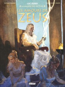La sagesse des mythes : Les amours de Zeus - Ferry Luc - Bruneau Clotilde - Duarte Carlos R.