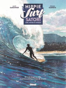 Hippie Surf Satori. Surf, voyage et musique - Gardinier Alain - Garreta Renaud
