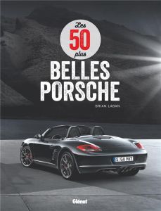 Les 50 plus belles Porsche - Laban Brian - Gollnick Martin - Dréer Francis - De