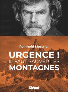 Urgence ! Il faut sauver les montagnes - Messner Reinhold - Schiellein Catherine