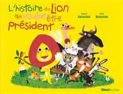 L'histoire du lion : L'histoire du lion qui voulait être président - Baltscheit Martin - Boutavant Marc - Friot Bernard