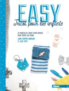 Easy tricot pour les enfants. 21 modèles de tricots hyper simples pour toutes les mains - Choppin Arbogast Laure - Lotte Julie
