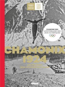 Chamonix 1924. Les premiers jeux olympiques d'hiver - Sorez Julien - Bach Thomas - Fournier Eric