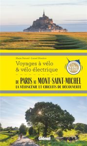 De Paris au Mont-Saint-Michel. La Véloscénie et circuits de découverte - Paturel Marie-Hélène - Montico Lionel