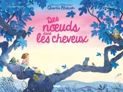 Les petits bonheurs de Charlie Blossom : Des noeuds dans les cheveux - Osscini Camille - Arnal Julien