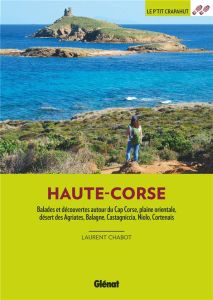 Haute-Corse. Balades et découvertes autour du Cap Corse, plaine orientale, désert des Agriates, Bala - Chabot Laurent