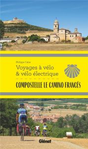 Compostelle Le Camino Francés - Calas Philippe - Dubois Murielle
