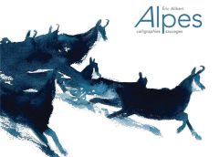 Alpes. Calligraphies sauvages - Alibert Eric - Abdelouahab Farid - Munier Vincent