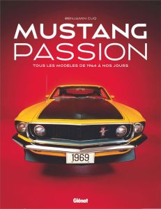 Mustang passion. Tous les modèles de 1964 à nos jours, Edition collector - Cuq Benjamin