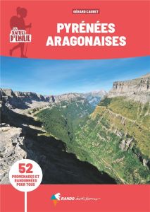 Les sentiers d'Emilie dans les Pyrénées Aragonaises. 52 promenades et randonnées pour tous, 3e éditi - Caubet Gérard