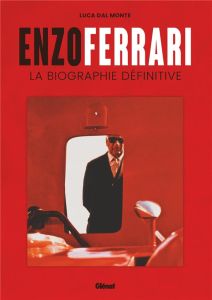 Enzo Ferrari. La biographie définitive - Dal Monte Luca