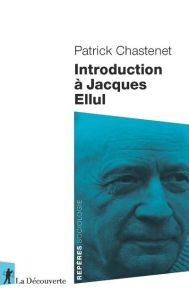Introduction à Jacques Ellul - Chastenet Patrick