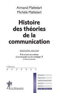 Histoire des théories de la communication. 4e édition - Mattelart Armand - Mattelart Michèle