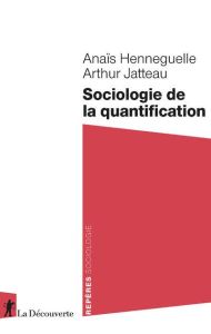 Sociologie de la quantification - Henneguelle Anaïs - Jatteau Arthur