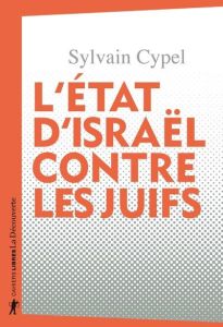 L'Etat d'Israël contre les Juifs - Cypel Sylvain