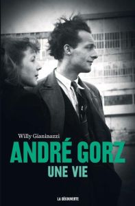 André Gorz. Une vie - Gianinazzi Willy