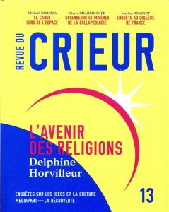 Revue du crieur N° 13 : L'avenir des religions - Confavreux Joseph - Toulouse Rémy - Horvilleur Del