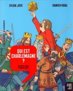 Histoire dessinée de la France Tome 5 : Qui est Charlemagne ? De Pépin le Bref à Hugues Capet - Joye Sylvie - Vidal Damien