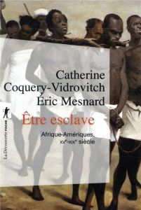 Etre esclave. Afrique-Amériques (XVe-XIXe siècle) - Coquery-Vidrovitch Catherine - Mesnard Eric - Thio
