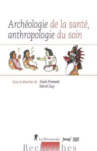 Archéologie de la santé, anthropologie du soin - Froment Alain - Guy Hervé - Garcia Dominique