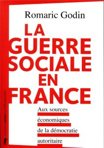 La guerre sociale en France. Aux sources écnomiques de la démocratie autoritaire - Godin Romaric