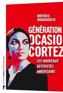 Génération Ocasio-Cortez. Les nouveaux activistes américains - Magnaudeix Mathieu