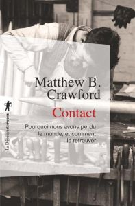 Contact. Pourquoi nous avons perdu le monde, et comment le retrouver - CRAWFORD Matthew B. - Saint-Upéry Marc - Jaquet Ch