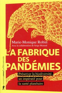 La fabrique des pandémies. Préserver la biodiversité, un impératif pour la santé planétaire - Robin Marie-Monique - Morand Serge