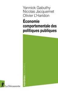 Economie comportementale des politiques publiques - Gabuthy Yannick - Jacquemet Nicolas - L'Haridon Ol