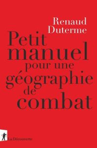 Petit manuel de géographie de combat - Duterme Renaud