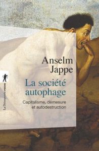 La société autophage. Capitalisme, démesure et autodestruction - Jappe Anselm