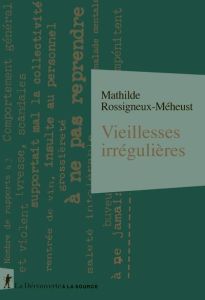 Vieillesses irrégulières - Rossigneux-Méheust Mathilde