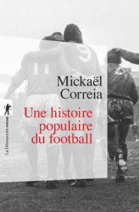 Une histoire populaire du football - Correia Mickaël
