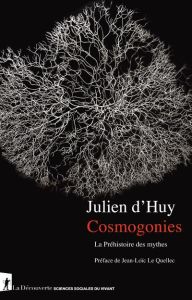 Cosmogonies. La préhistoire des mythes - Huy Julien d' - Le Quellec Jean-Loïc