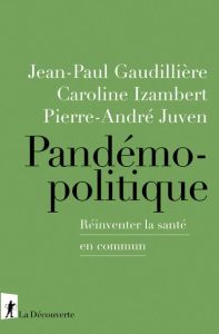 Pandémopolitique. réinventer la santé en commun - Juven Pierre-André - Gaudillière Jean-Paul - Izamb