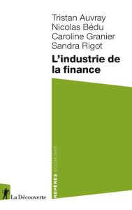 L'industrie de la finance - Auvray Tristan - Bédu Nicolas - Granier Caroline -